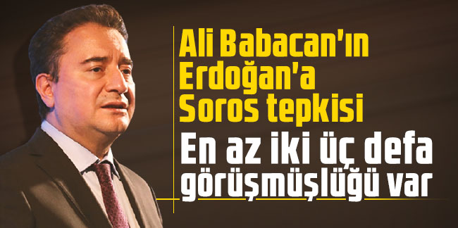 Babacan'ın Erdoğan'a Soros tepkisi: En az iki üç defa görüşmüşlüğü var