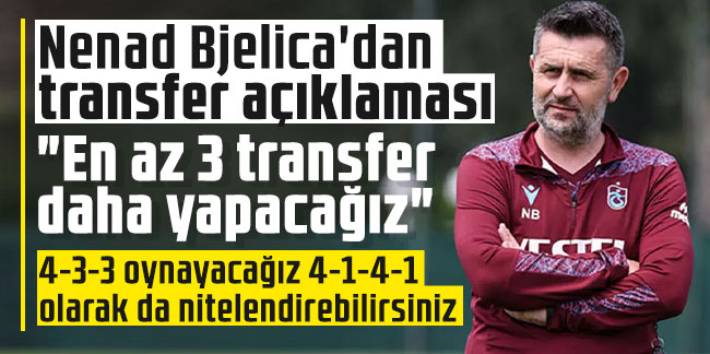 Nenad Bjelica'dan transfer açıklaması: "En az 3 transfer daha yapacağız"