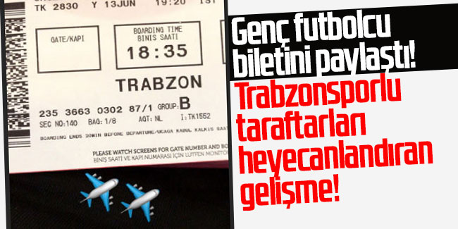 Genç futbolcu biletini paylaştı! Trabzonsporlu taraftarları heyecanlandıran gelişme!