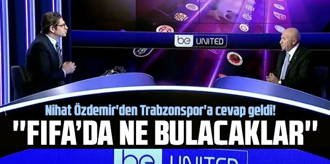 Nihat Özdemir'den Trabzonspor'a cevap geldi! 'FIFA'da ne bulacaklar'