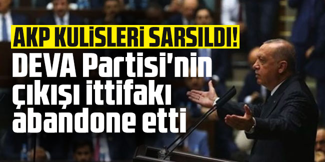 AKP kulisleri sarsıldı! DEVA Partisi'nin çıkışı abandone etti
