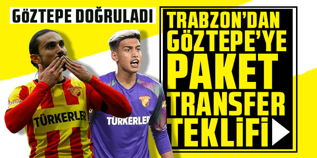 Trabzonspor'dan Göztepe'ye paket transfer teklifi! Göztepe doğruladı!