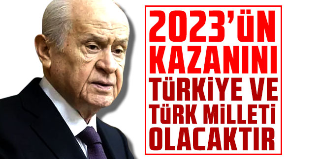 Bahçeli: 2023'ün kazananı Türkiye ve Türk milleti olacaktır