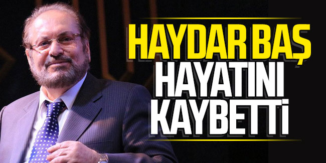 BTP Genel Başkanı Haydar Baş,hayatını kaybetti  