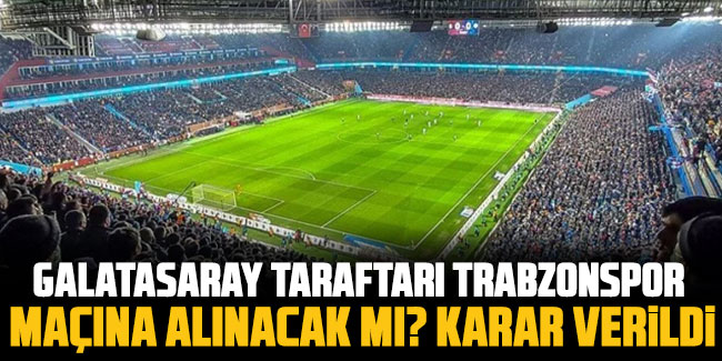 Galatasaray taraftarı Trabzon'a gelecek mi?