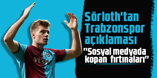 Sörloth'tan Trabzonspor açıklaması! ''Sosyal medyada kopan fırtınaları''