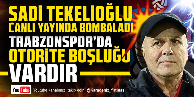 Sadi Tkelioğlu canlı yayında bombaladı! ''Trabzonspor'da otorite boşluğu vardır''