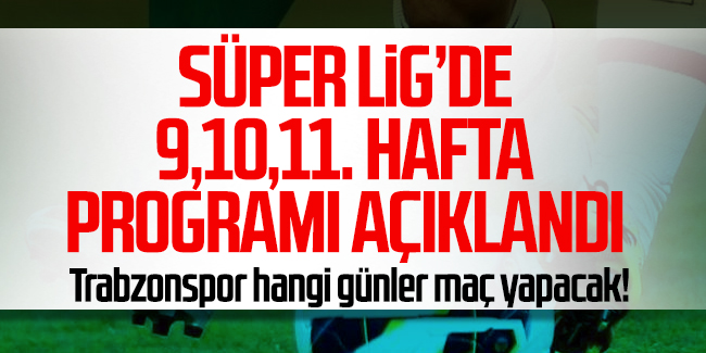 Süper Lig'de 9-11. hafta programları açıklandı	