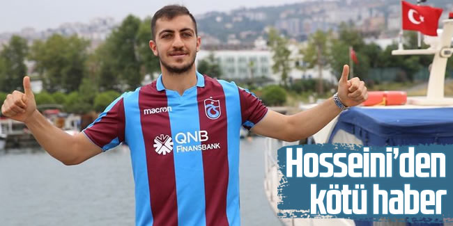 Hosseini’den Trabzonspor'a kötü haber