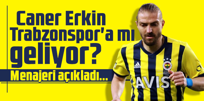 Caner Erkin Trabzonspor'a mı geliyor? Menajeri açıkladı...