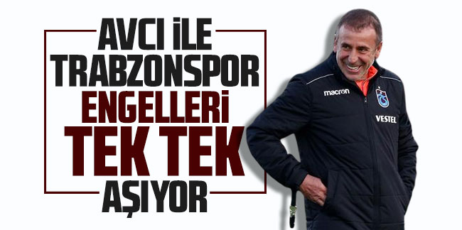 Avcı ile Trabzonspor engelleri tek tek aşıyor