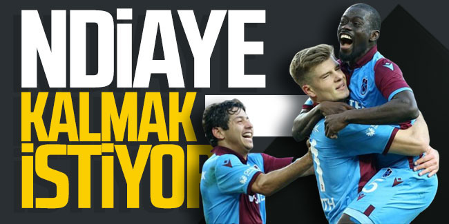 Ndiaye Trabzonspor'da kalmak istiyor!