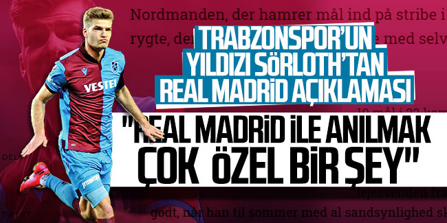 Trabzonspor'un yıldızı Sörloth'tan Real Madrid açıklaması