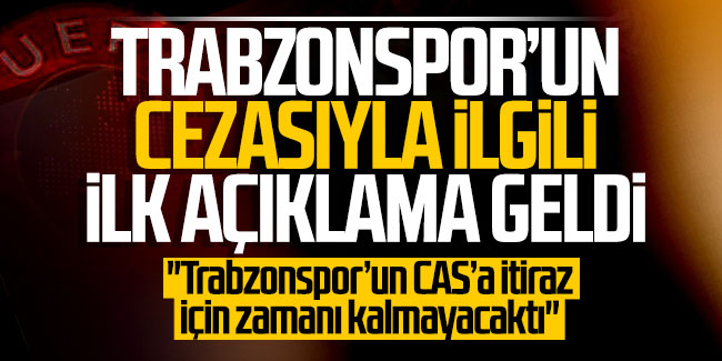 Trabzonspor’un cezasıyla ilgili ilk açıklama geldi!