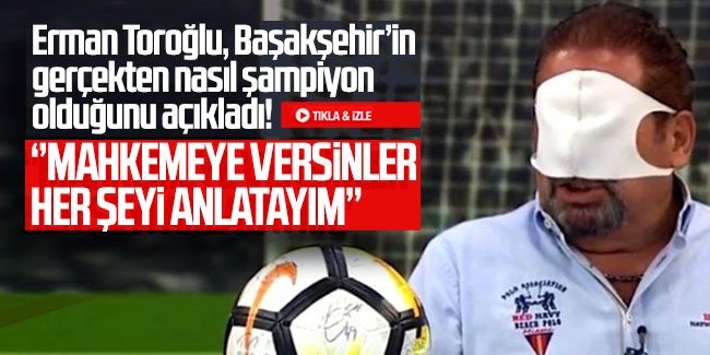 Erman Toroğlu, Başakşehir’in gerçekten nasıl şampiyon olduğunu açıkladı!