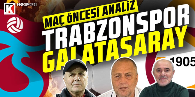 Karadeniz Fırtınası | Trabzonspor - Galatasaray | Maç Öncesi Analiz 