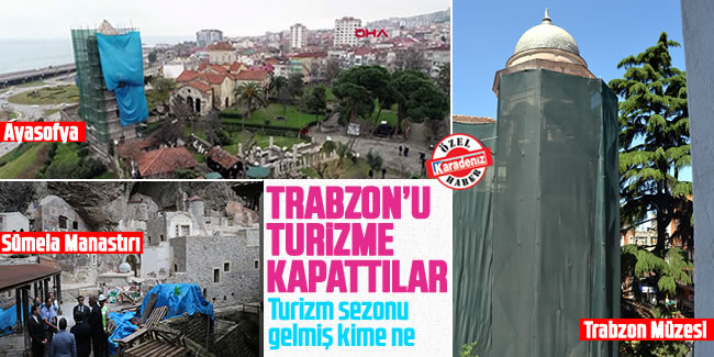 Trabzon'u turizme kapattılar