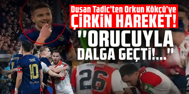 Dusan Tadic’ten Orkun Kökçü’ye çirkin hareket! Orucuyla dalga geçti…
