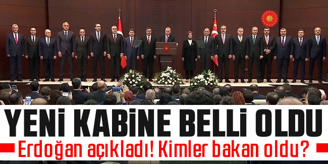 Cumhurbaşkanı Erdoğan yeni kabineyi açıkladı! İşte o liste