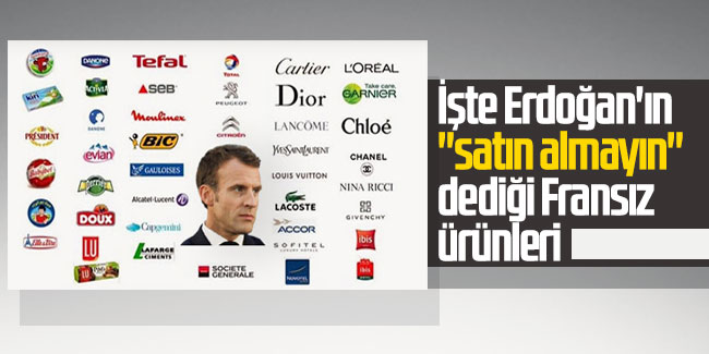 İşte Erdoğan'ın ''satın almayın'' dediği Fransız ürünleri