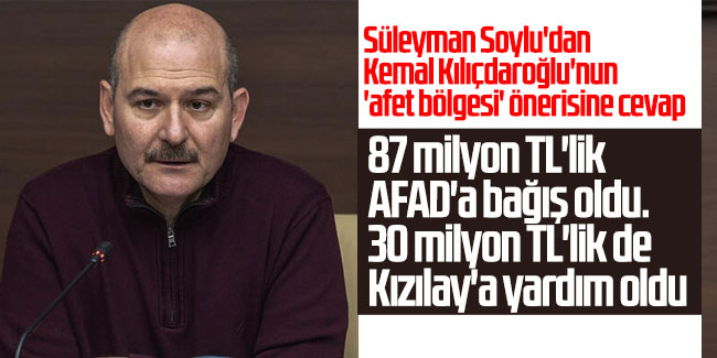 Soylu'dan Kılıçdaroğlu'nun 'afet bölgesi' önerisine cevap