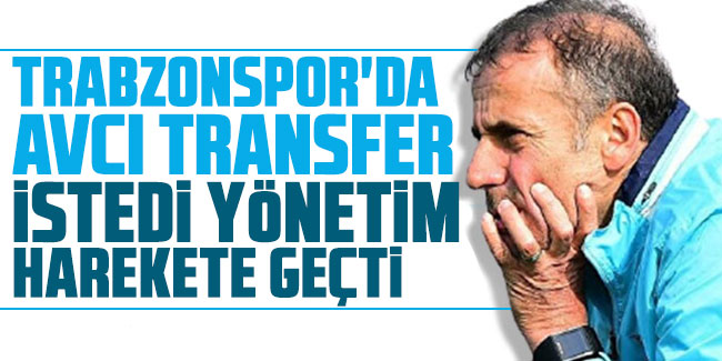 Trabzonspor'da Avcı transfer istedi, yönetim harekete geçti