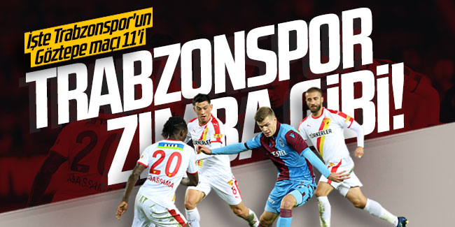 Trabzonspor zımba gibi! İşte Trabzonspor'un Göztepe maçı 11'i