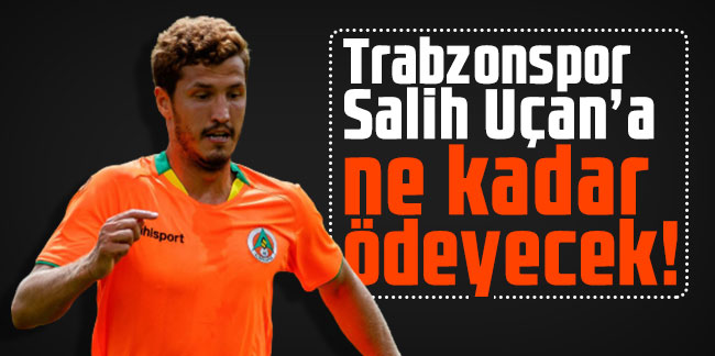 Trabzonspor Salih Uçan’a ne kadar ödeyecek!