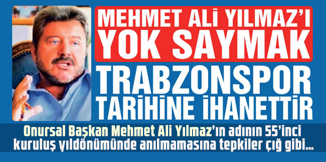 Mehmet Ali Yılmaz’ı yok saymak Trabzonspor tarihine ihanettir!