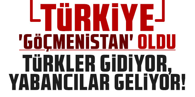 Türkiye 'Göçmenistan' oldu: Türkler gidiyor, yabancılar geliyor!