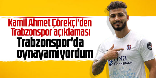 Kamil Ahmet Çörekçi'den Trabzonspor açıklaması