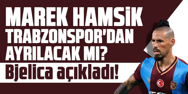 Bjelica açıkladı! Hamsik, Trabzonspor'dan ayrılacak mı?
