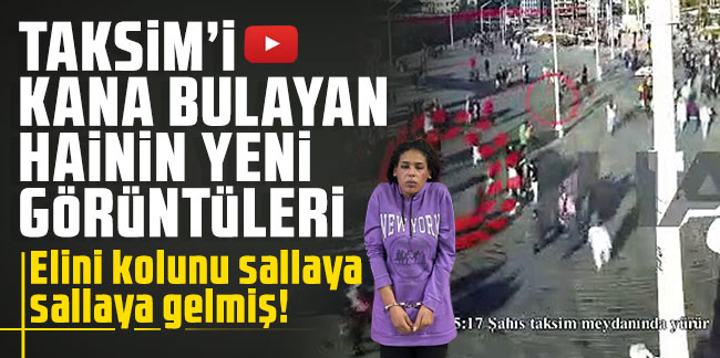 Taksim'i kana bulayan hainin yeni görüntüleri