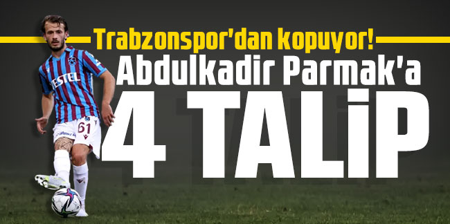 Trabzonspor'dan kopuyor! Abdulkadir Parmak'a 4 talip