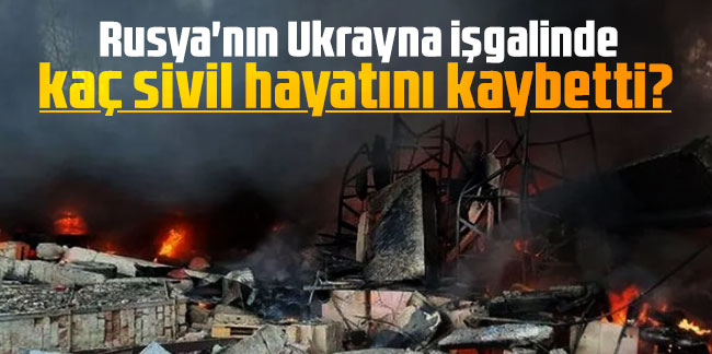BM açıkladı: Rusya'nın Ukrayna işgalinde kaç sivil hayatını kaybetti?