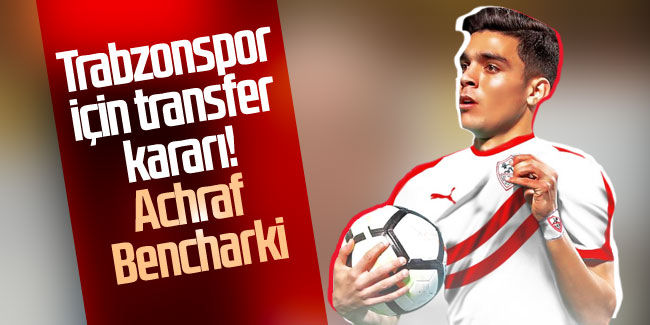  Trabzonspor için transfer kararı! Achraf Bencharki