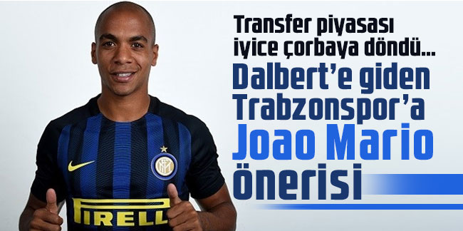 Dalbert’e giden Trabzonspor’a Joao Mario önerisi