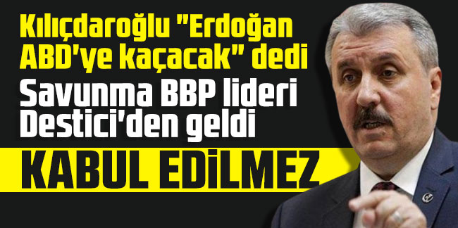 Kılıçdaroğlu "Erdoğan ABD'ye kaçacak" dedi: Savunma Destici'den geldi