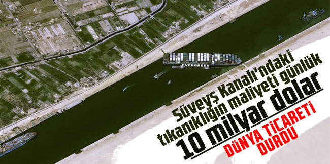 Süveyş Kanalı'ndaki tıkanıklığın maliyeti günlük 10 milyar dolar