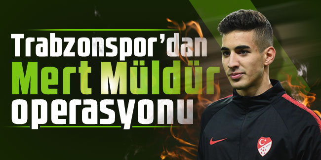 Trabzonspor’dan Mert Müldür operasyonu