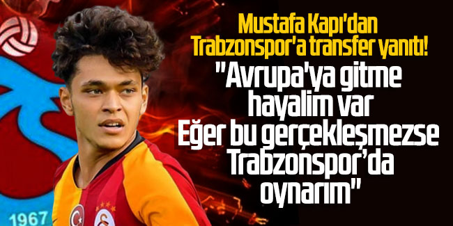 Mustafa Kapı'dan Trabzonspor'a transfer yanıtı!