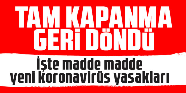 Cumhurbaşkanı Erdoğan açıkladı! Tam kapanma geri geldi! İşte madde madde yeni koronavirüs yasakları
