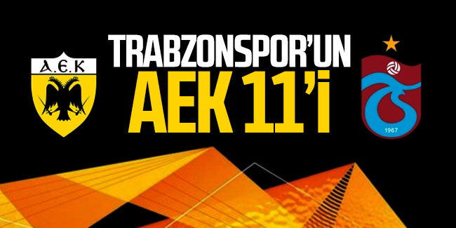 İşte Trabzonspor'un AEK 11'i
