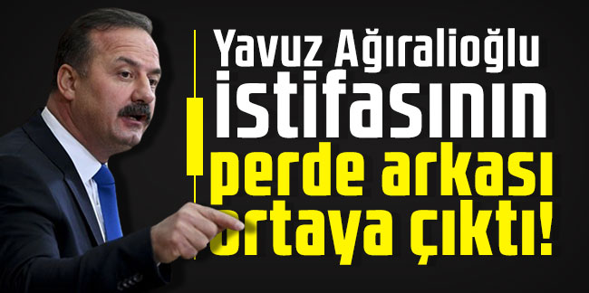 Yavuz Ağıralioğlu istifasının perde arkası ortaya çıktı!