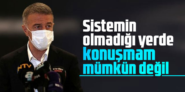 Ahmet Ağaoğlu: Sistemin olmadığı yerde konuşmam mümkün değil