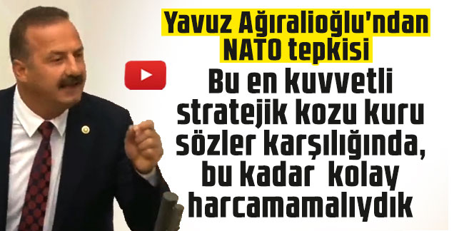Yavuz Ağıralioğlu'ndan NATO tepkisi: Bu en kuvvetli stratejik kozu kuru sözler karşılığında, bu kadar kolay harcamamalıydık