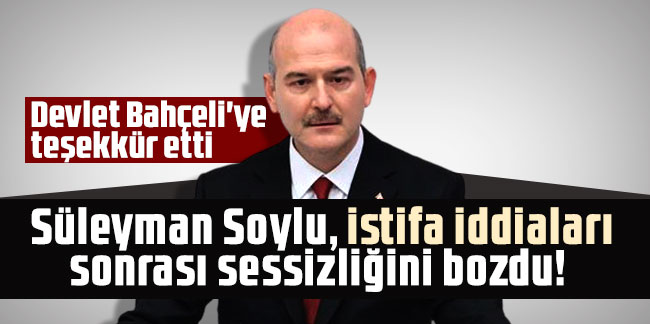 Süleyman Soylu, istifa iddiaları sonrası sessizliğini bozdu! 