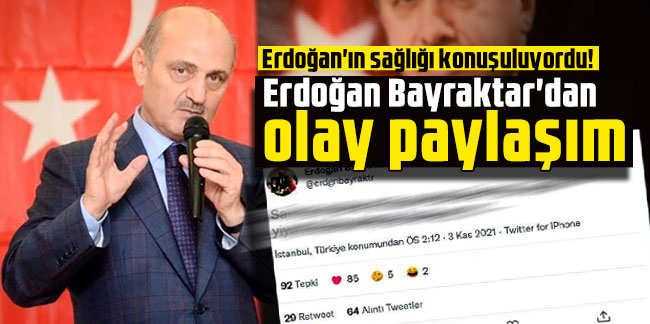 Erdoğan'ın sağlığı konuşuluyordu! Erdoğan Bayraktar'dan olay paylaşım