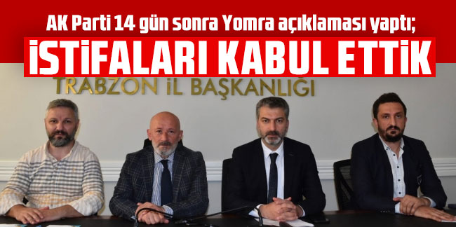 AK Parti 14 gün sonra Yomra açıklaması yaptı; İstifaları kabul ettik