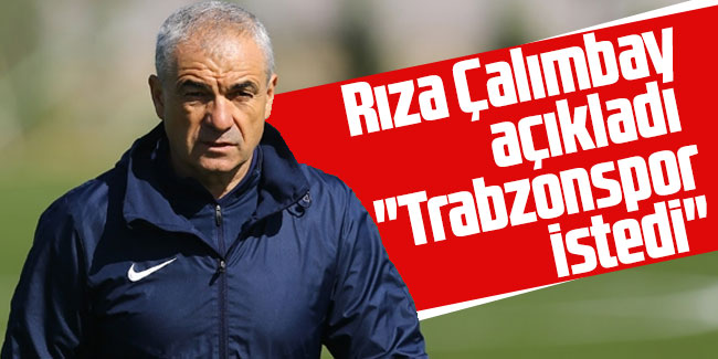 Rıza Çalımbay açıkladı: "Trabzonspor istedi"